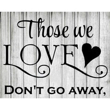 Load image into Gallery viewer, Those we love, don't go away - Full Drill Diamond Painting
