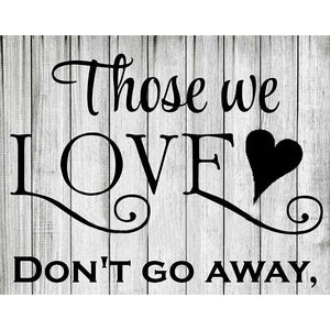 Those we love, don't go away - Full Drill Diamond Painting
