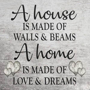 A house is made of walls and beams, a home is made of love and dreams - Full Drill Diamond Painting